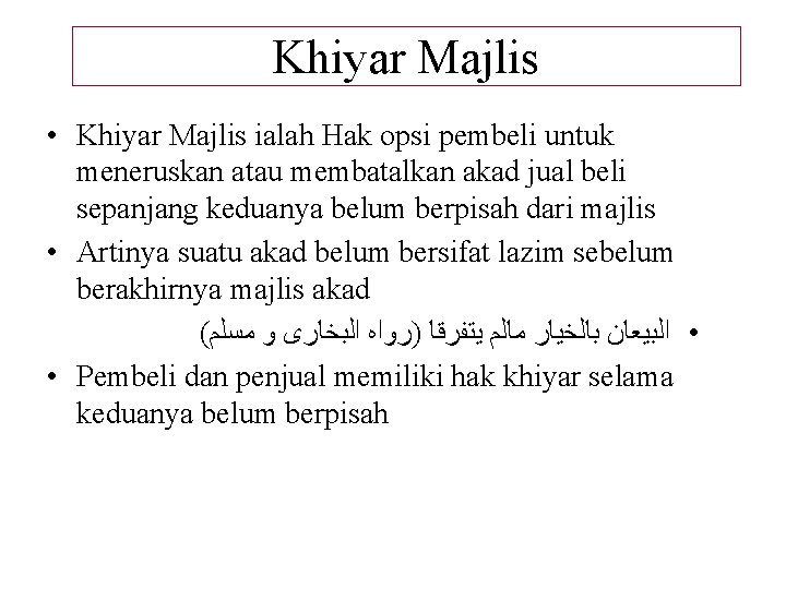 Khiyar Majlis • Khiyar Majlis ialah Hak opsi pembeli untuk meneruskan atau membatalkan akad