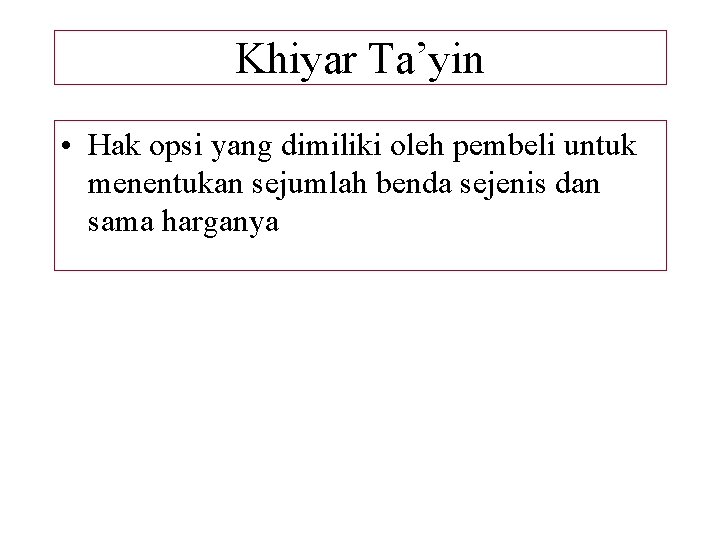 Khiyar Ta’yin • Hak opsi yang dimiliki oleh pembeli untuk menentukan sejumlah benda sejenis