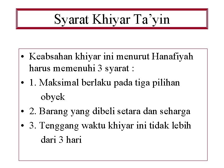Syarat Khiyar Ta’yin • Keabsahan khiyar ini menurut Hanafiyah harus memenuhi 3 syarat :