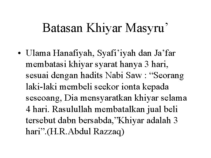 Batasan Khiyar Masyru’ • Ulama Hanafiyah, Syafi’iyah dan Ja’far membatasi khiyar syarat hanya 3