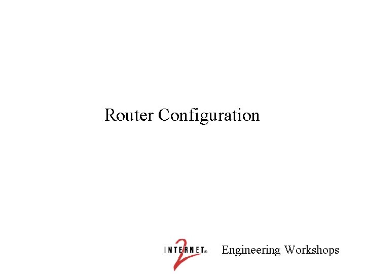 Router Configuration Engineering Workshops 