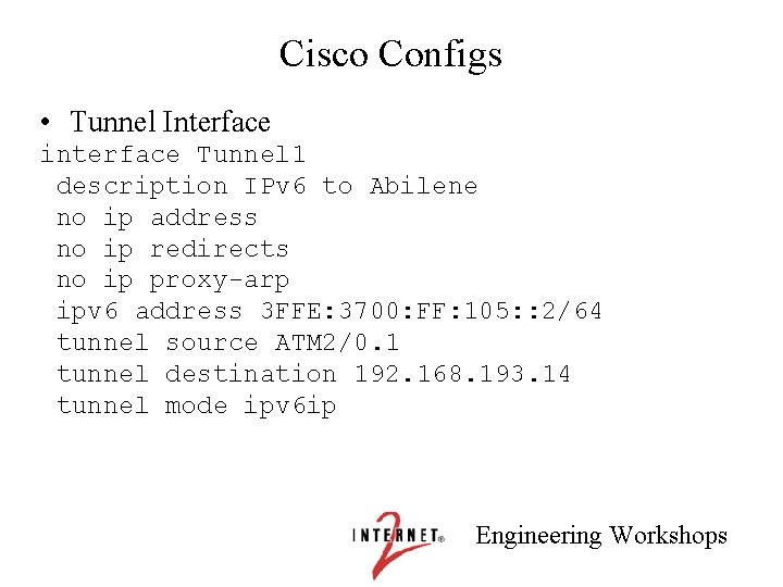 Cisco Configs • Tunnel Interface interface Tunnel 1 description IPv 6 to Abilene no