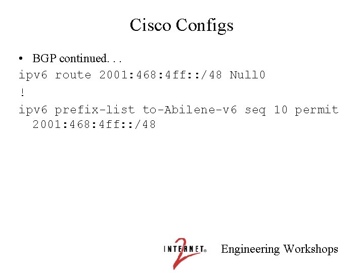 Cisco Configs • BGP continued. . . ipv 6 route 2001: 468: 4 ff: