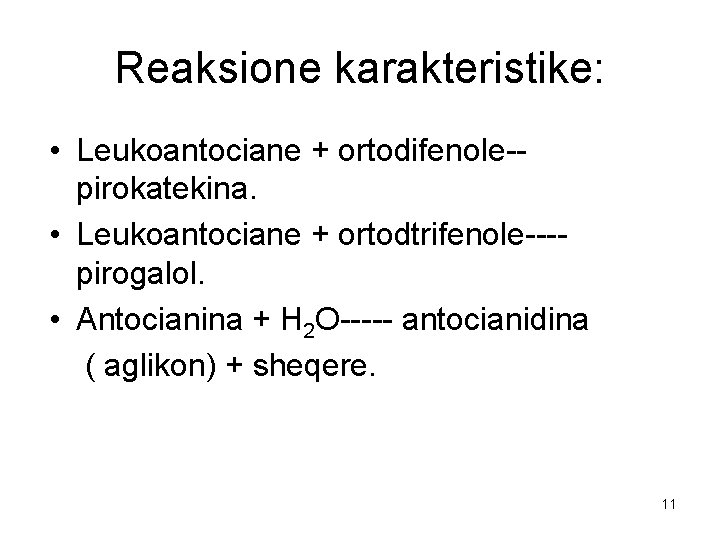 Reaksione karakteristike: • Leukoantociane + ortodifenole-pirokatekina. • Leukoantociane + ortodtrifenole---pirogalol. • Antocianina + H