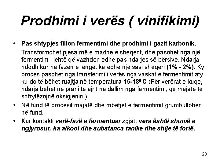 Prodhimi i verës ( vinifikimi) • Pas shtypjes fillon fermentimi dhe prodhimi i gazit