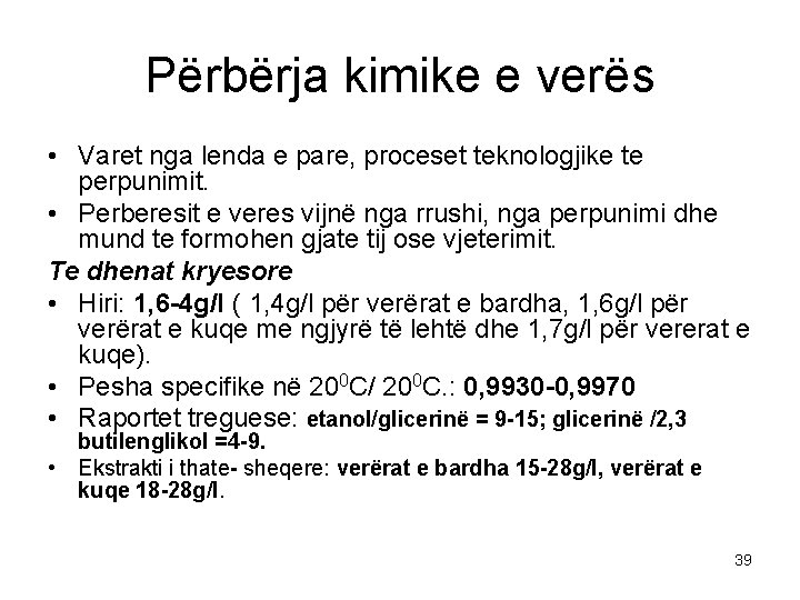 Përbërja kimike e verës • Varet nga lenda e pare, proceset teknologjike te perpunimit.