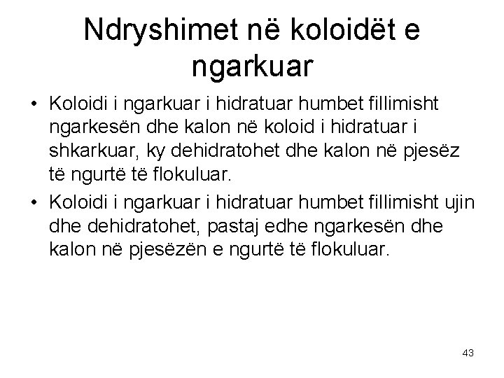 Ndryshimet në koloidët e ngarkuar • Koloidi i ngarkuar i hidratuar humbet fillimisht ngarkesën