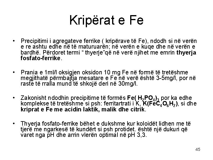 Kripërat e Fe • Precipitimi i agregateve ferrike ( kripërave të Fe), ndodh si