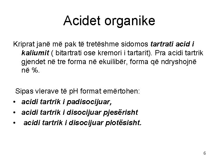 Acidet organike Kriprat janë më pak të tretëshme sidomos tartrati acid i kaliumit (