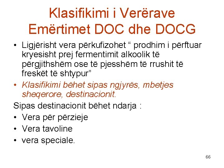 Klasifikimi i Verërave Emërtimet DOC dhe DOCG • Ligjërisht vera përkufizohet “ prodhim i