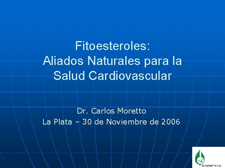 Fitoesteroles: Aliados Naturales para la Salud Cardiovascular Dr. Carlos Moretto La Plata – 30