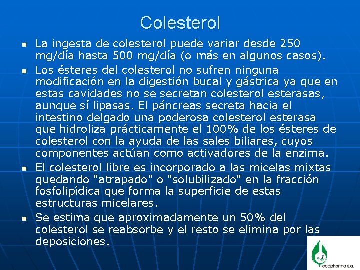 Colesterol n n La ingesta de colesterol puede variar desde 250 mg/día hasta 500