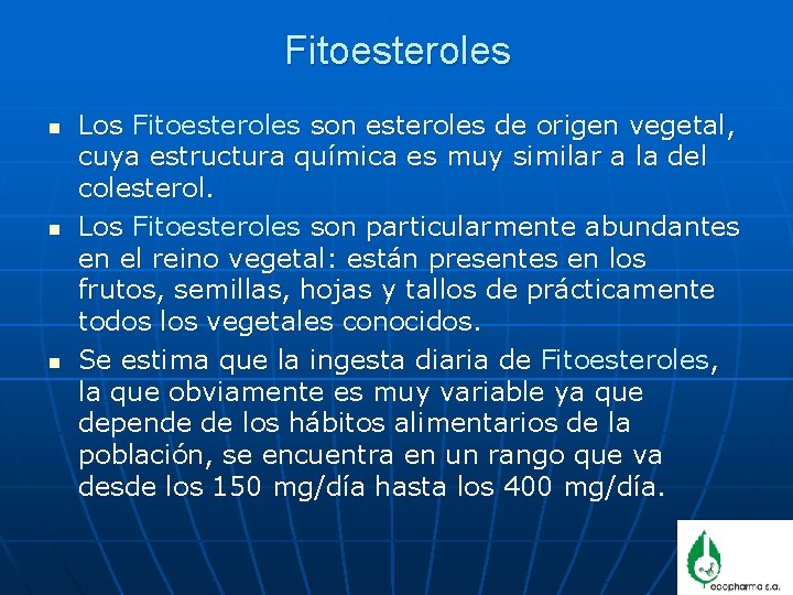 Fitoesteroles n n n Los Fitoesteroles son esteroles de origen vegetal, cuya estructura química