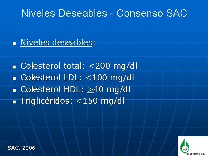 Niveles Deseables - Consenso SAC n n n Niveles deseables: Colesterol total: <200 mg/dl