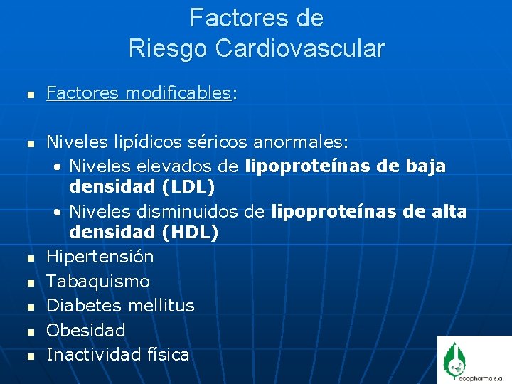 Factores de Riesgo Cardiovascular n n n n Factores modificables: Niveles lipídicos séricos anormales: