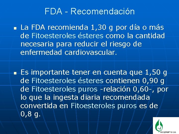 FDA - Recomendación n n La FDA recomienda 1, 30 g por día o