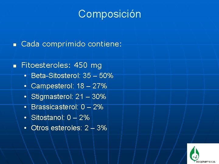 Composición n n Cada comprimido contiene: Fitoesteroles: 450 mg • Beta-Sitosterol: 35 – 50%