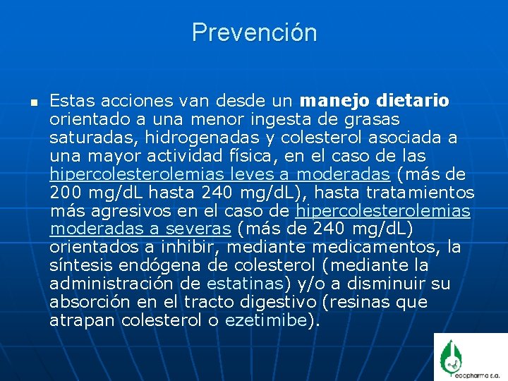 Prevención n Estas acciones van desde un manejo dietario orientado a una menor ingesta