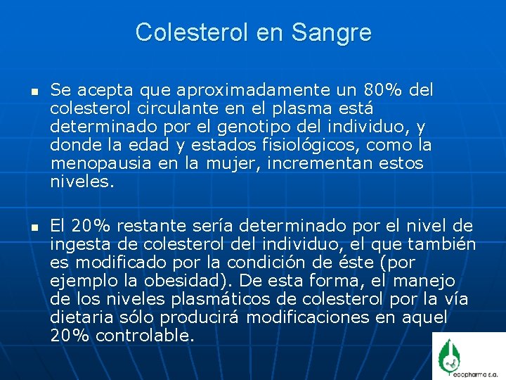 Colesterol en Sangre n n Se acepta que aproximadamente un 80% del colesterol circulante