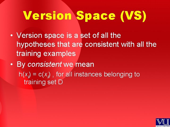 Version Space (VS) • Version space is a set of all the hypotheses that