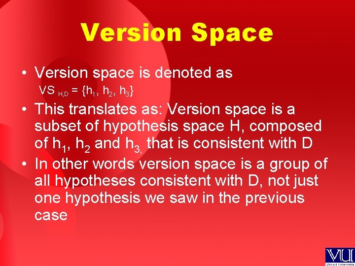 Version Space • Version space is denoted as VS H, D = {h 1,