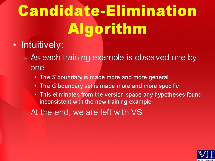 Candidate-Elimination Algorithm • Intuitively: – As each training example is observed one by one