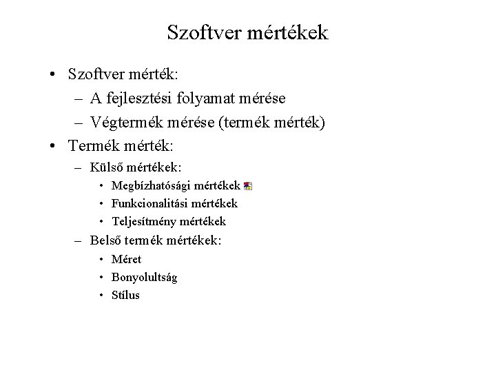 Szoftver mértékek • Szoftver mérték: – A fejlesztési folyamat mérése – Végtermék mérése (termék