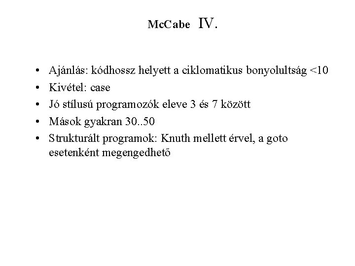 Mc. Cabe • • • IV. Ajánlás: kódhossz helyett a ciklomatikus bonyolultság <10 Kivétel: