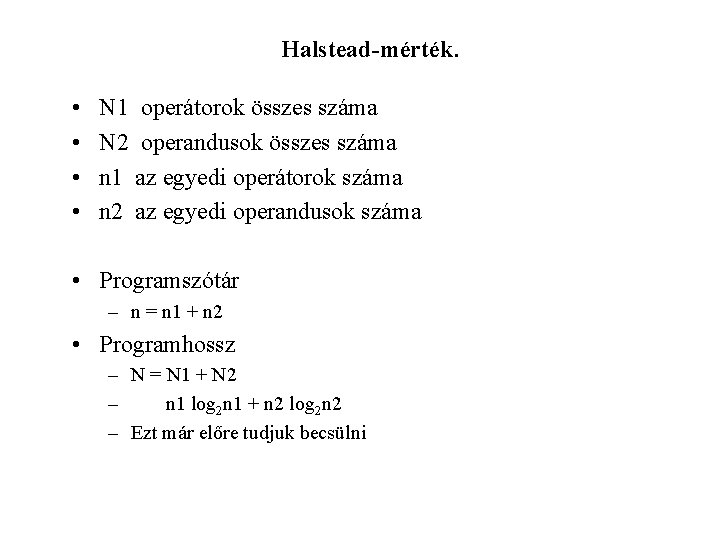 Halstead-mérték. • • N 1 operátorok összes száma N 2 operandusok összes száma n