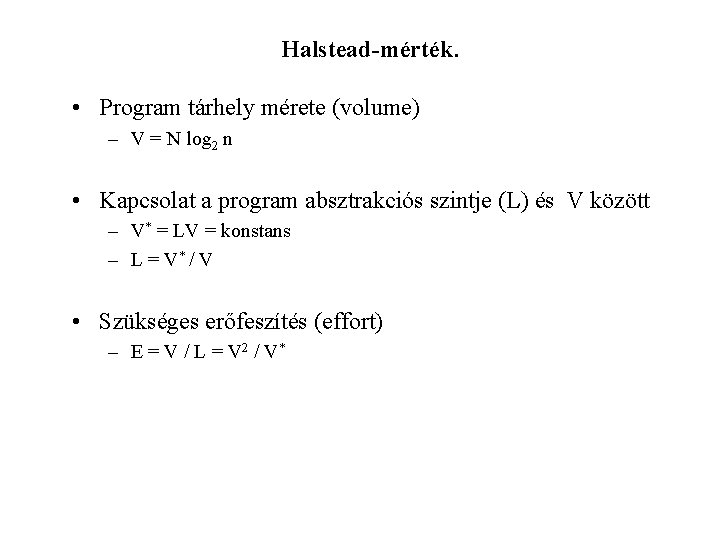 Halstead-mérték. • Program tárhely mérete (volume) – V = N log 2 n •