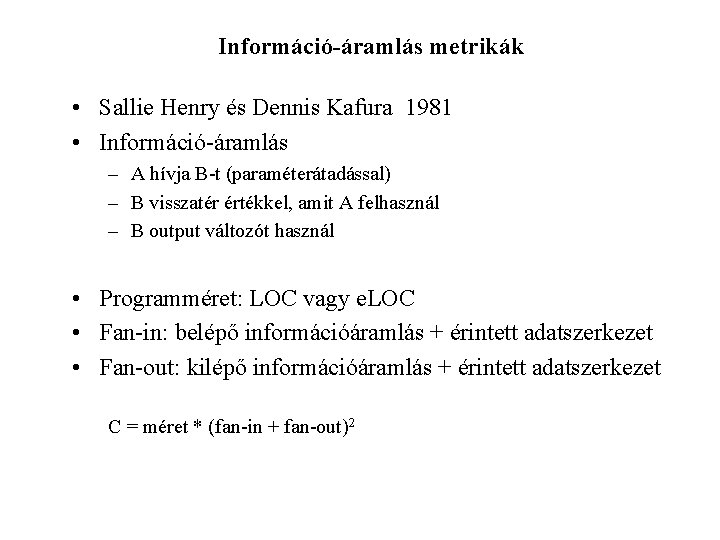 Információ-áramlás metrikák • Sallie Henry és Dennis Kafura 1981 • Információ-áramlás – A hívja