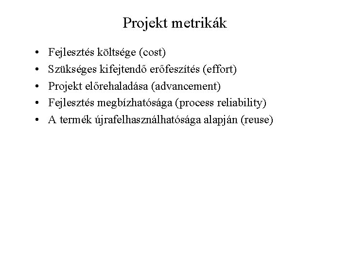 Projekt metrikák • • • Fejlesztés költsége (cost) Szükséges kifejtendő erőfeszítés (effort) Projekt előrehaladása