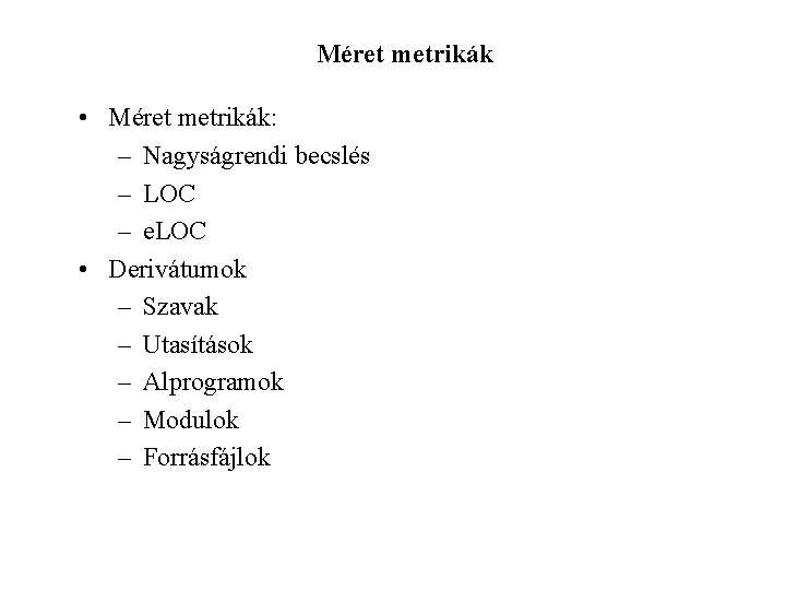 Méret metrikák • Méret metrikák: – Nagyságrendi becslés – LOC – e. LOC •