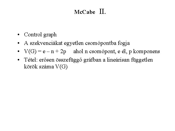 Mc. Cabe • • II. Control graph A szekvenciákat egyetlen csomópontba fogja V(G) =