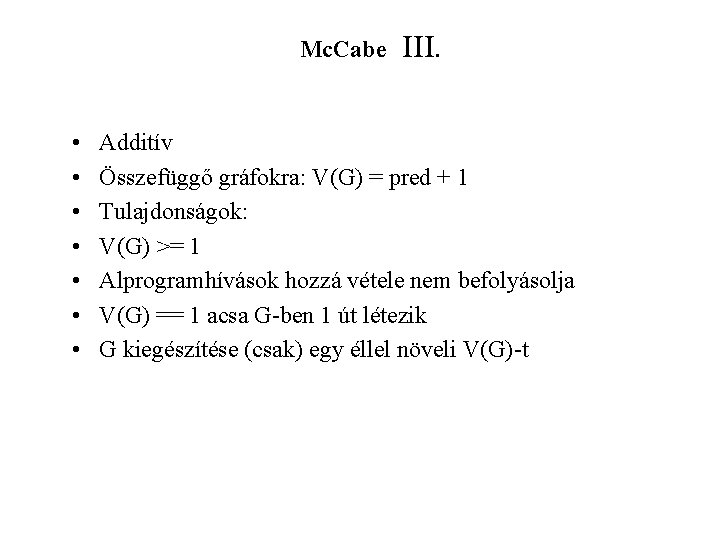 Mc. Cabe • • III. Additív Összefüggő gráfokra: V(G) = pred + 1 Tulajdonságok: