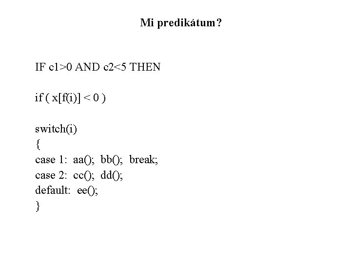 Mi predikátum? IF c 1>0 AND c 2<5 THEN if ( x[f(i)] < 0