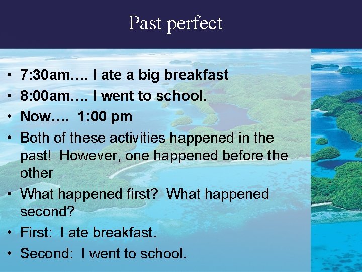 Past perfect • • 7: 30 am…. I ate a big breakfast 8: 00