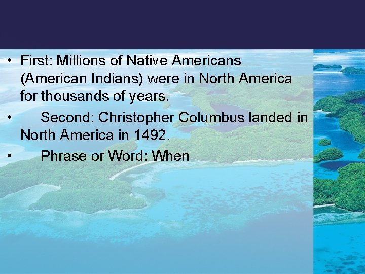  • First: Millions of Native Americans (American Indians) were in North America for