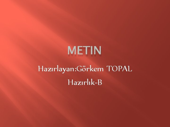 METIN Hazırlayan: Görkem TOPAL Hazırlık-B 