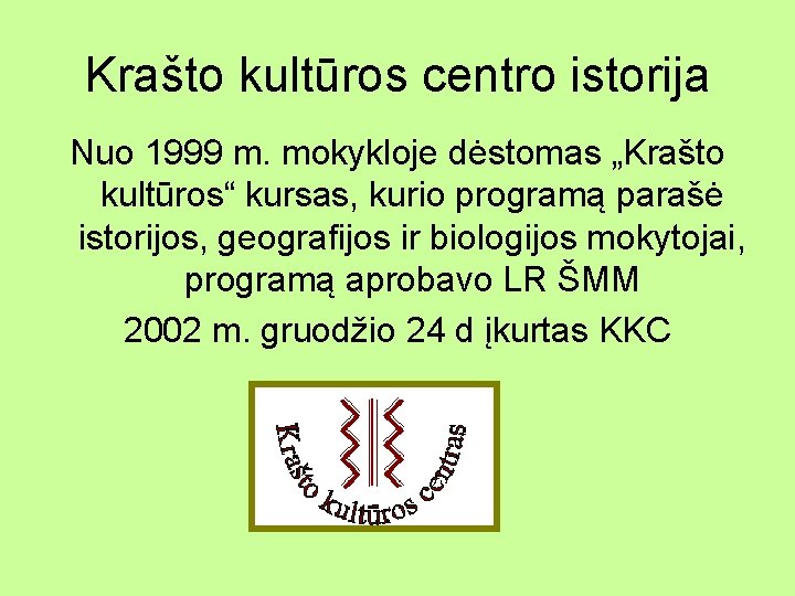 Krašto kultūros centro istorija Nuo 1999 m. mokykloje dėstomas „Krašto kultūros“ kursas, kurio programą