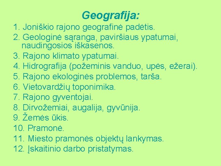 Geografija: 1. Joniškio rajono geografinė padėtis. 2. Geologinė sąranga, paviršiaus ypatumai, naudingosios iškasenos. 3.