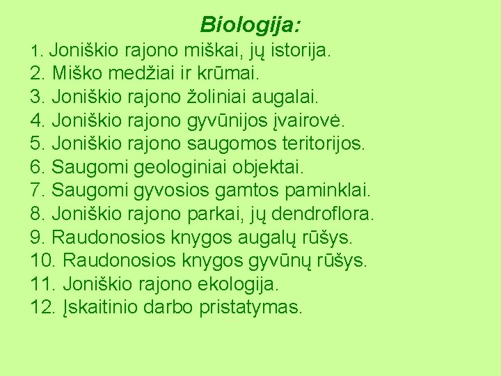 Biologija: 1. Joniškio rajono miškai, jų istorija. 2. Miško medžiai ir krūmai. 3. Joniškio