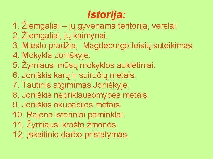 Istorija: 1. Žiemgaliai – jų gyvenama teritorija, verslai. 2. Žiemgaliai, jų kaimynai. 3. Miesto