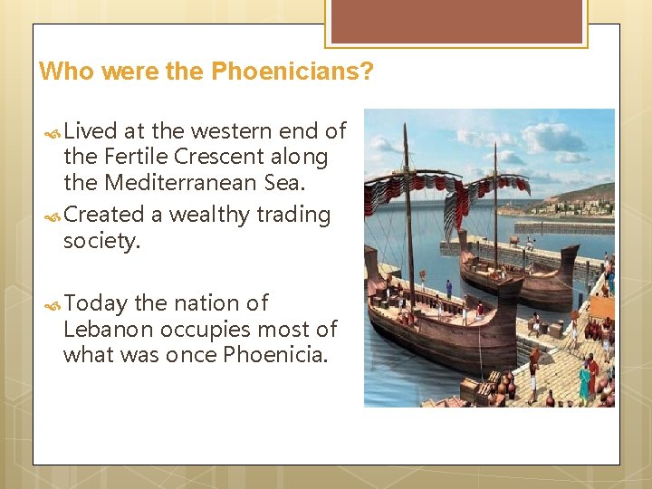 Who were the Phoenicians? Lived at the western end of the Fertile Crescent along