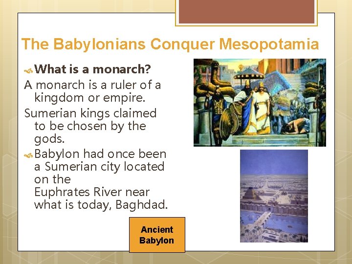 The Babylonians Conquer Mesopotamia What is a monarch? A monarch is a ruler of