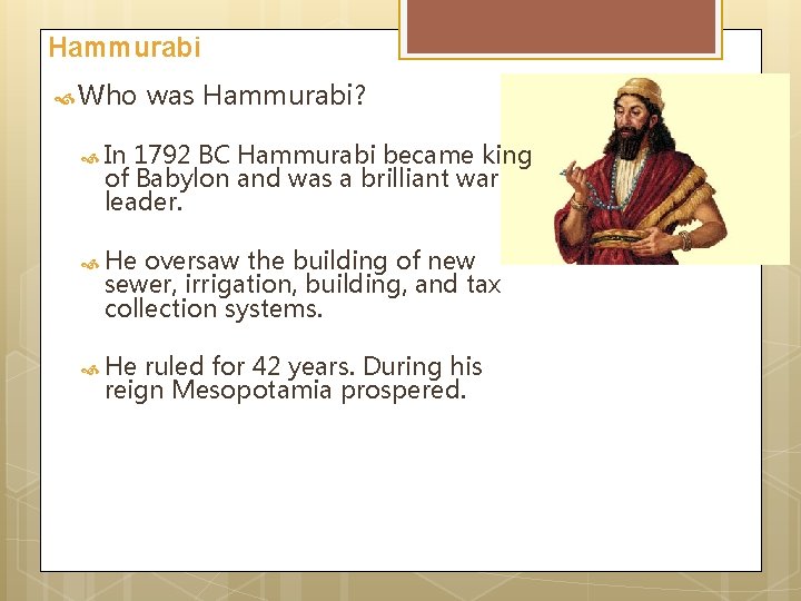 Hammurabi Who was Hammurabi? In 1792 BC Hammurabi became king of Babylon and was