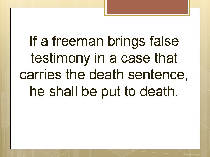 If a freeman brings false testimony in a case that carries the death sentence,