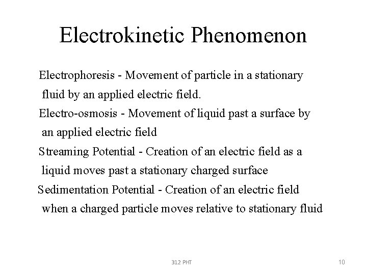 Electrokinetic Phenomenon • Electrophoresis - Movement of particle in a stationary • fluid by
