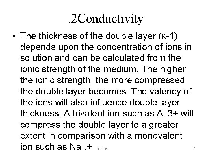 . 2 Conductivity • The thickness of the double layer (κ-1) depends upon the