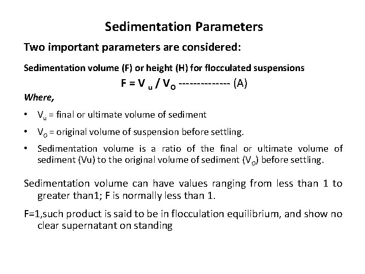 Sedimentation Parameters Two important parameters are considered: Sedimentation volume (F) or height (H) for